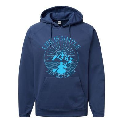 Kayaking Gift Life Is Simple Add Water Kayak Tee Performance Fleece Hoodie