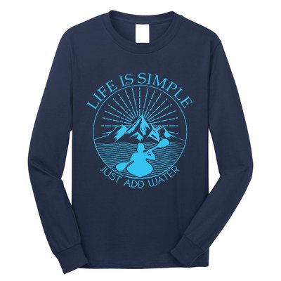 Kayaking Gift Life Is Simple Add Water Kayak Tee Long Sleeve Shirt