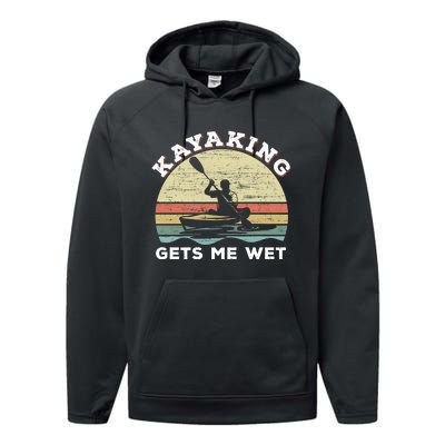 Kayaking Gets Me Wet Funny Kayak Saying Vintage Paddling Gift Performance Fleece Hoodie