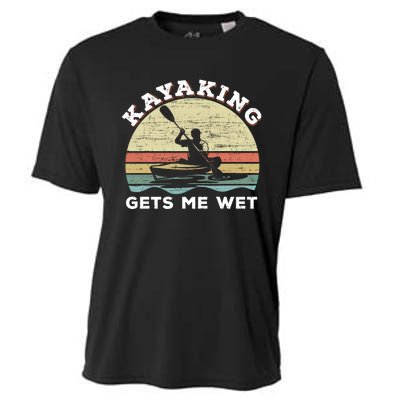 Kayaking Gets Me Wet Funny Kayak Saying Vintage Paddling Gift Cooling Performance Crew T-Shirt