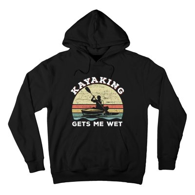 Kayaking Gets Me Wet Funny Kayak Saying Vintage Paddling Gift Hoodie