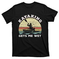 Kayaking Gets Me Wet Funny Kayak Saying Vintage Paddling Gift T-Shirt