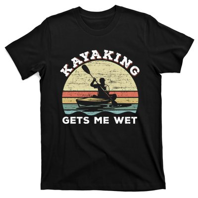 Kayaking Gets Me Wet Funny Kayak Saying Vintage Paddling Gift T-Shirt