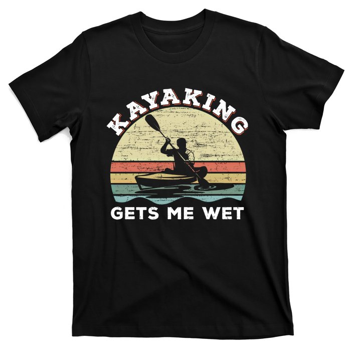 Kayaking Gets Me Wet Funny Kayak Saying Vintage Paddling Gift T-Shirt