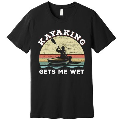 Kayaking Gets Me Wet Funny Kayak Saying Vintage Paddling Gift Premium T-Shirt