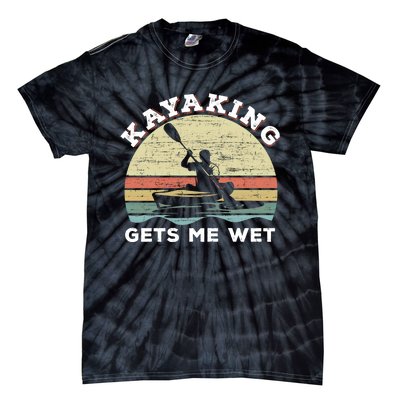 Kayaking Gets Me Wet Funny Kayak Saying Vintage Paddling Gift Tie-Dye T-Shirt