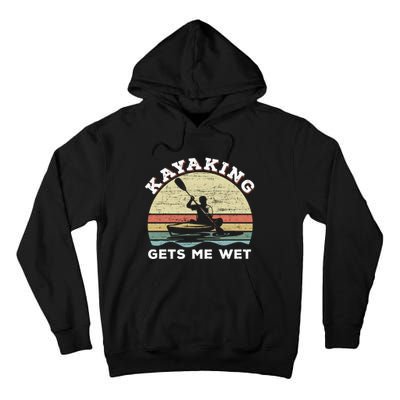 Kayaking Gets Me Wet Funny Kayak Saying Vintage Paddling Gift Tall Hoodie