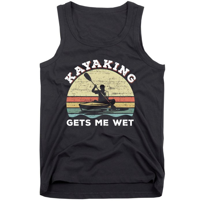 Kayaking Gets Me Wet Funny Kayak Saying Vintage Paddling Gift Tank Top