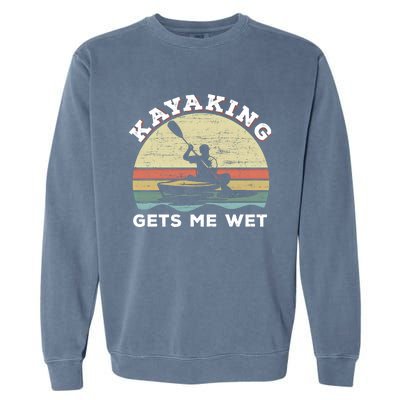 Kayaking Gets Me Wet Funny Kayak Saying Vintage Paddling Gift Garment-Dyed Sweatshirt