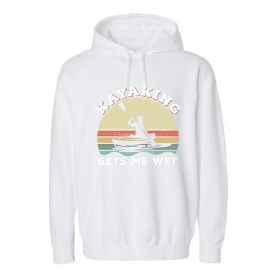 Kayaking Gets Me Wet Funny Kayak Saying Vintage Paddling Gift Garment-Dyed Fleece Hoodie