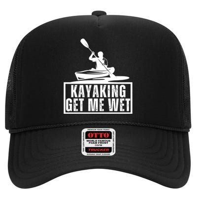 Kayaking Gets Me Wet Funny Kayaking Kayak Gift High Crown Mesh Back Trucker Hat