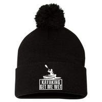 Kayaking Gets Me Wet Funny Kayaking Kayak Gift Pom Pom 12in Knit Beanie