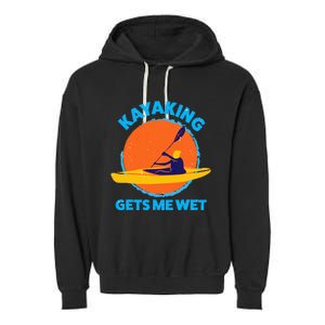 Kayaking Gets Me Wet Funny Halloween Christmas Kayaks Gift Garment-Dyed Fleece Hoodie