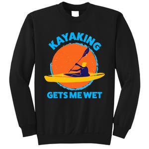 Kayaking Gets Me Wet Funny Halloween Christmas Kayaks Gift Sweatshirt