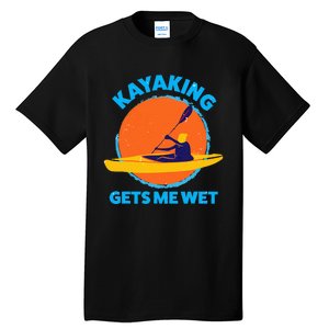 Kayaking Gets Me Wet Funny Halloween Christmas Kayaks Gift Tall T-Shirt