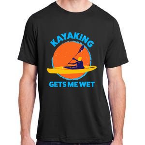 Kayaking Gets Me Wet Funny Halloween Christmas Kayaks Gift Adult ChromaSoft Performance T-Shirt