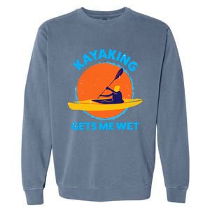 Kayaking Gets Me Wet Funny Halloween Christmas Kayaks Gift Garment-Dyed Sweatshirt