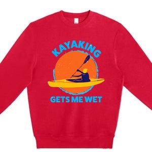 Kayaking Gets Me Wet Funny Halloween Christmas Kayaks Gift Premium Crewneck Sweatshirt