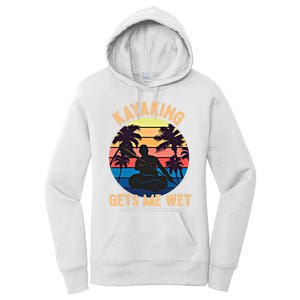 Kayaking Gets Me Wet Funny Halloween Christmas Kayaks Gift Women's Pullover Hoodie