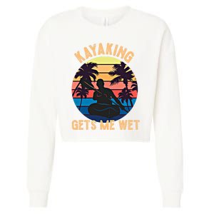 Kayaking Gets Me Wet Funny Halloween Christmas Kayaks Gift Cropped Pullover Crew