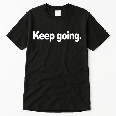 Keep Going Motivation Tall T-Shirt