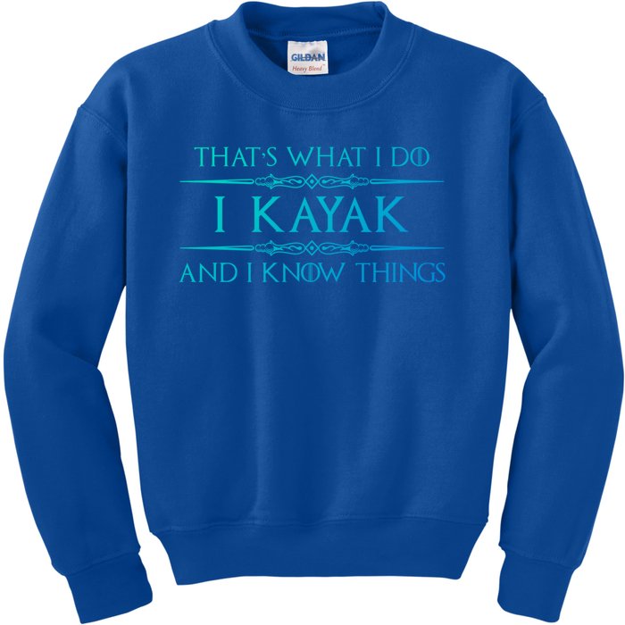 Kayaking Gift Meaningful Gift I Kayak And Know Things Kayaker Funny Gift Kids Sweatshirt