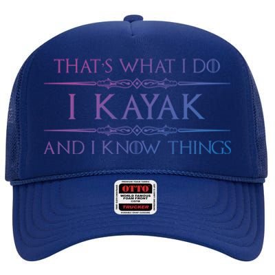 Kayaking Gift Meaningful Gift I Kayak And Know Things Kayaker Funny Gift High Crown Mesh Back Trucker Hat