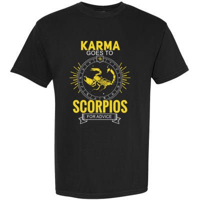 Karma Goes To Scorpios Dvice! Funny Astrology Zodiac Great Gift Garment-Dyed Heavyweight T-Shirt