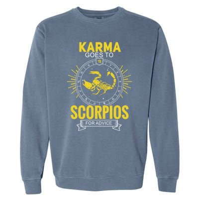 Karma Goes To Scorpios Dvice! Funny Astrology Zodiac Great Gift Garment-Dyed Sweatshirt