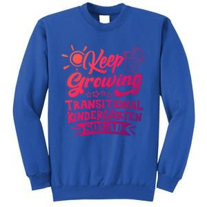 Keep Growing Transitional Kindergarten Teacher Team Gift Sweatshirt