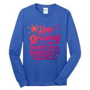 Keep Growing Transitional Kindergarten Teacher Team Gift Tall Long Sleeve T-Shirt