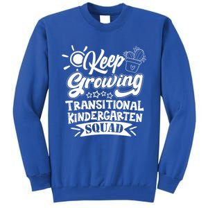 Keep Growing Transitional Kindergarten Teacher Team Gift Tall Sweatshirt