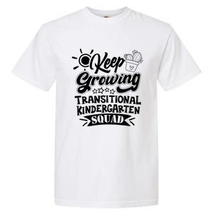 Keep Growing Transitional Kindergarten Teacher Team Gift Garment-Dyed Heavyweight T-Shirt