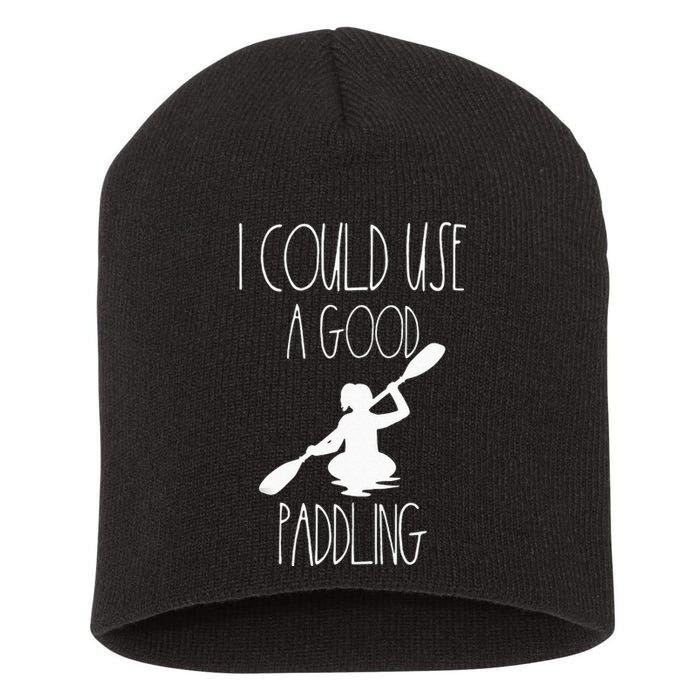 Kayaking Gear Women Kayak Lovers I Could Use A Good Paddling Short Acrylic Beanie