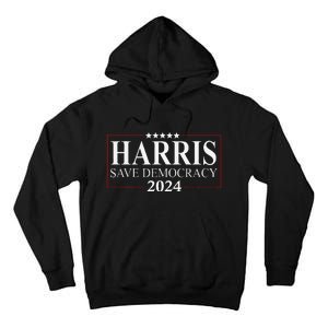 Kamala Harris 2024 Save Our Democracy Vote For President Tall Hoodie