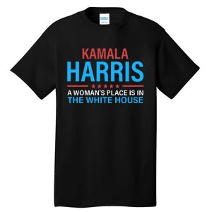 Kamala Harris 2024 A WomanS Place Is In The White House Tall T-Shirt