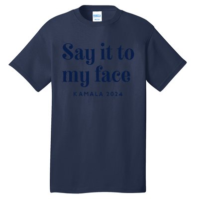 Kamala Harris 2024 Say It To My Face Debate Me Tall T-Shirt