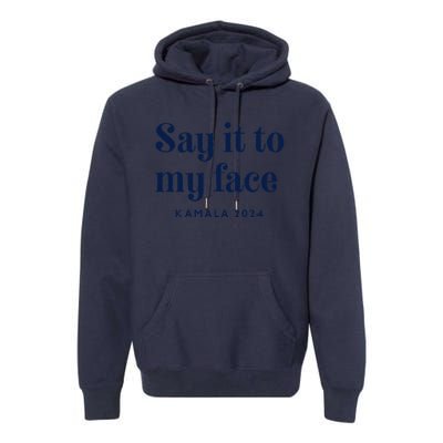 Kamala Harris 2024 Say It To My Face Debate Me Premium Hoodie