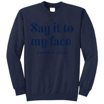 Kamala Harris 2024 Say It To My Face Debate Me Tall Sweatshirt