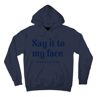 Kamala Harris 2024 Say It To My Face Debate Me Tall Hoodie