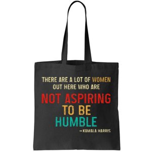 Kamala Harris 2024 Women Who Are Not Aspiring To Be Humble Tote Bag