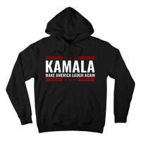 Kamala Harris 2024 Make America Laugh Again Tall Hoodie