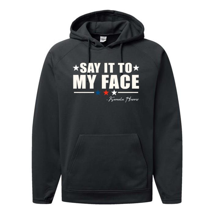 Kamala Harris 2024 Say It To My Face Debate Me Performance Fleece Hoodie