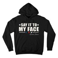 Kamala Harris 2024 Say It To My Face Debate Me Hoodie