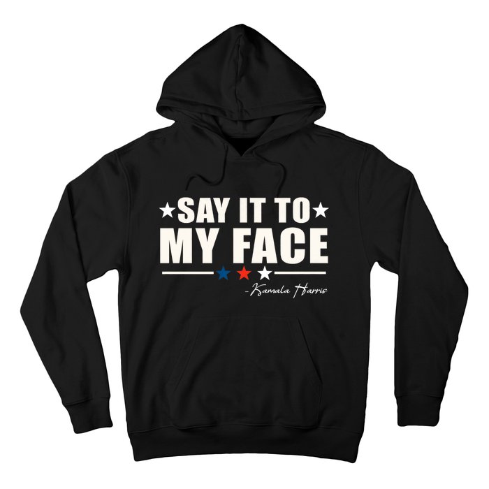 Kamala Harris 2024 Say It To My Face Debate Me Hoodie