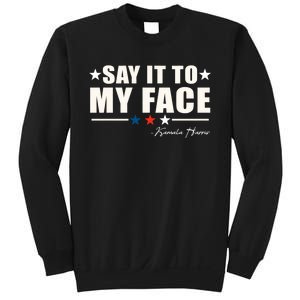 Kamala Harris 2024 Say It To My Face Debate Me Sweatshirt