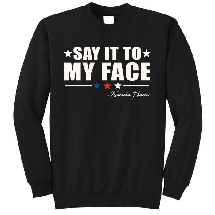 Kamala Harris 2024 Say It To My Face Debate Me Sweatshirt