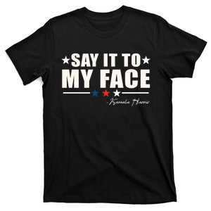 Kamala Harris 2024 Say It To My Face Debate Me T-Shirt