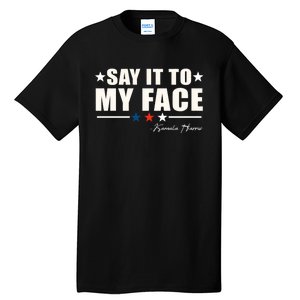 Kamala Harris 2024 Say It To My Face Debate Me Tall T-Shirt