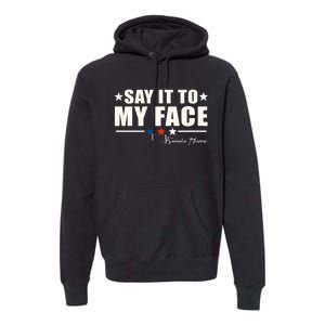 Kamala Harris 2024 Say It To My Face Debate Me Premium Hoodie